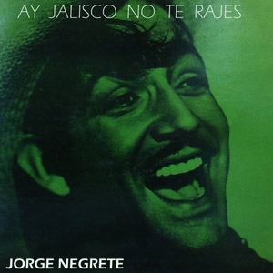 Álbum Ay, Jalisco no te Rajes de Jorge Negrete
