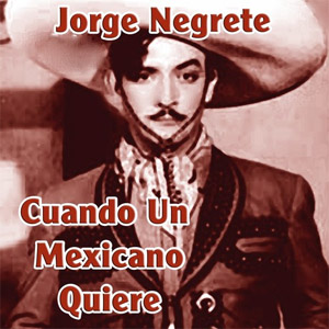 Álbum Cuando Un Mexicano Quiere de Jorge Negrete