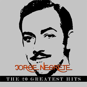 Álbum Jorge Negrete - The 20 Greatest Hits de Jorge Negrete