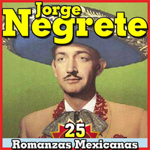 Álbum Jorge Negrete. 25 Romanzas Mexicanas de Jorge Negrete