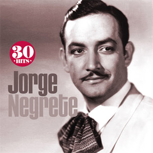 Álbum Jorge Negrete: 30 Hits de Jorge Negrete