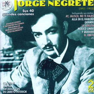 Álbum Jorge Negrete. Sus 40 Grandes Canciones (1911-1953) de Jorge Negrete