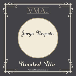 Álbum Needed Me de Jorge Negrete
