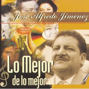 Álbum Lo Mejor De Lo Mejor de José Alfredo Jiménez