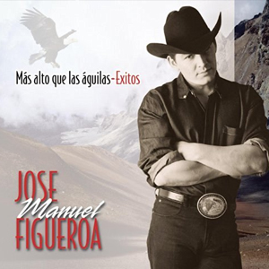 Álbum Más Alto Que Las Águilas - Éxitos de José Manuel Figueroa 