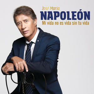 Álbum Mi Vida No Es Vida Sin Tu Vida de José María Napoleón