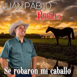 Disco Se Robaron Mi Caballo de Juan Pablo Robles