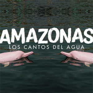 Álbum Amazonas, los Cantos del Agua de Juan Pablo Vega