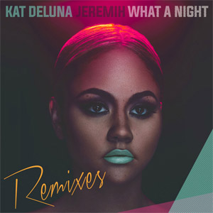 Álbum What A Night (Featuring Jeremih) (Remixes) de Kat DeLuna