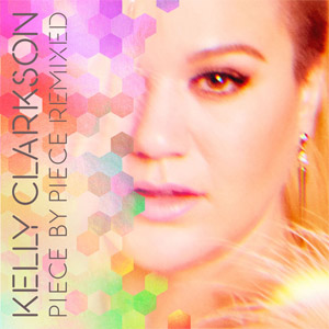 Álbum Piece By Piece (Remixed) de Kelly Clarkson