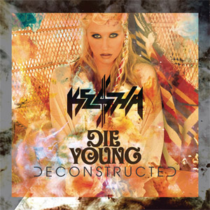 Álbum Die Young (Deconstructed Mix) de Kesha