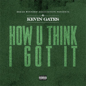 Álbum How U Think I Got It de Kevin Gates