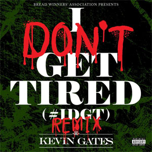 Álbum I Don't Get Tired (#IDGT) [Remix] de Kevin Gates