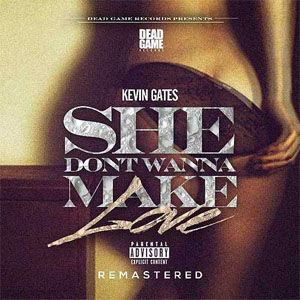Álbum She Don't Wanna Make Love  de Kevin Gates