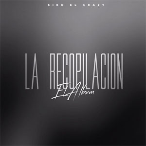 Álbum La Recopilación de Kiko El Crazy