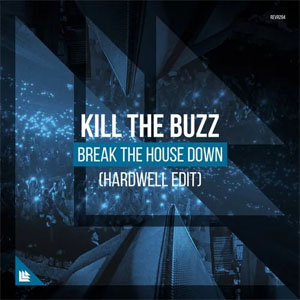Álbum Break the House Down (Hardwell Edit) de Kill The Buzz