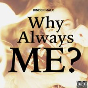 Álbum Why Always Me? de Kinder Malo
