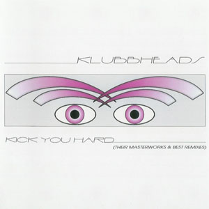 Álbum Kick You Hard (Their Masterworks & Best Remixes) de Klubbheads