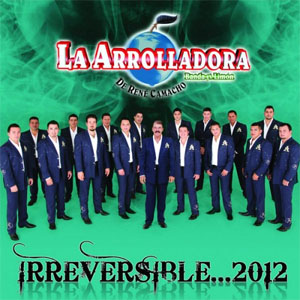Álbum Irreversible... 2012 de La Arrolladora Banda el Limón