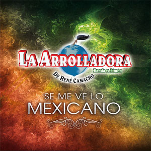 Álbum Se Me Ve Lo Mexicano de La Arrolladora Banda el Limón