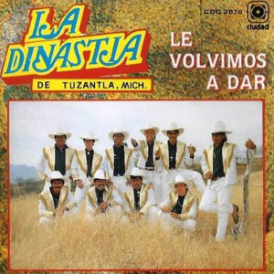 Álbum Le Volvimos A Dar de La Dinastía de Tuzantla