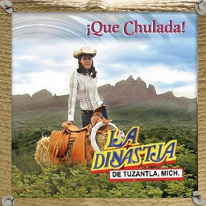 Álbum Qué Chulada de La Dinastía de Tuzantla