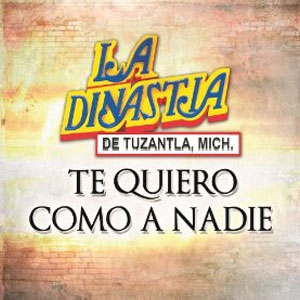 Álbum Te Quiero Como A Nadie de La Dinastía de Tuzantla