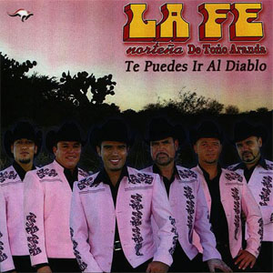 Álbum Te Puedes Ir Al Diablo de La Fe Norteña