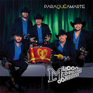 Álbum Para Qué Amarte de La Maquinaria Norteña