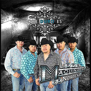 Álbum Que Duro Es de La Maquinaria Norteña