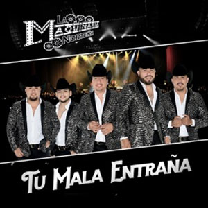 Álbum Tu Mala Entraña de La Maquinaria Norteña