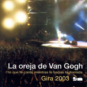 Álbum Lo Que Te Conté Mientras Te Hacías La Dormida (Gira 2003) de La Oreja de Van Gogh