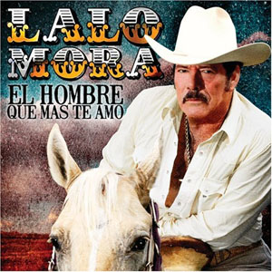 Álbum El Hombre Que Más Te Amó de Lalo Mora