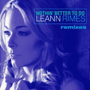 Álbum Nothin Better To Do Remix de LeAnn Rimes