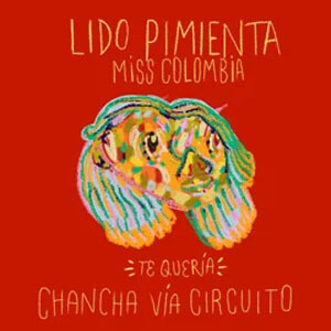 Álbum Te Quería (Chancha Vía Circuito Remix) de Lido Pimienta