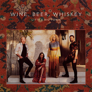 Álbum Wine, Beer, Whiskey de Little Big Town