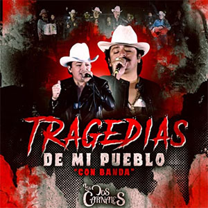 Álbum Tragedias de Mi Pueblo (Con Banda) de Los Dos Carnales