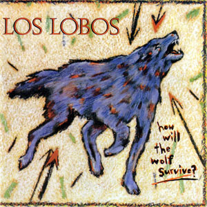 Álbum How Will The Wolf Survive de Los Lobos