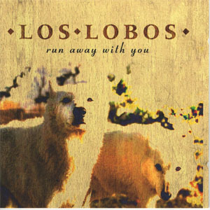 Álbum Run Away With You de Los Lobos