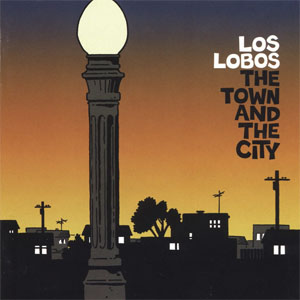 Álbum The Town And The City de Los Lobos