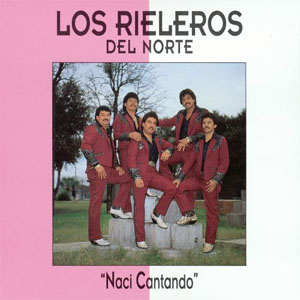 Álbum Nací Cantando de Los Rieleros Del Norte