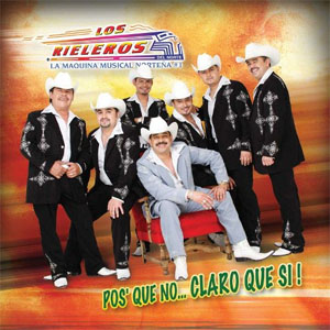 Álbum Pos´Que No Claro, Que Si de Los Rieleros Del Norte