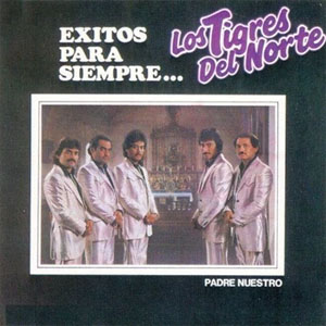 Álbum Padre Nuestro Éxitos Para Siempre.. de Los Tigres del Norte