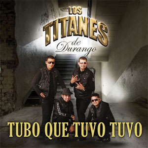 Álbum Tuvo Que Tubo, Tuvo de Los Titanes de Durango