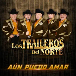 Álbum Aún Puedo Amar de Los Traileros Del Norte