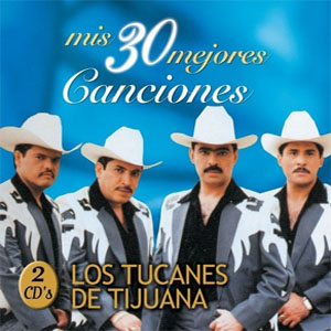 Álbum Mis 30 Mejores Canciones de Los Tucanes de Tijuana