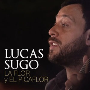 Álbum La Flor y el Picaflor de Lucas Sugo