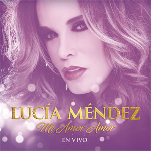 Álbum Mi Amor Amor (En Vivo) de Lucia Méndez