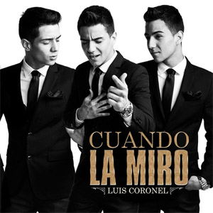 Álbum Cuando La Miro - Single de Luis Coronel