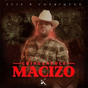 Álbum Chingandole Macizo de Luis R. Conriquez